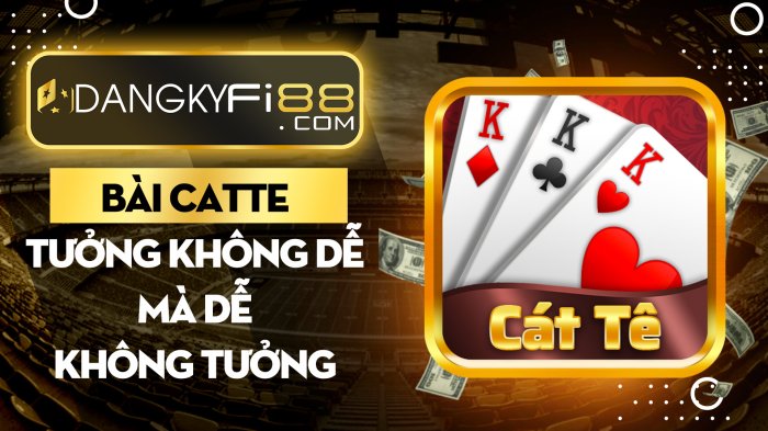 Bài Catte – tưởng không dễ mà dễ không tưởng