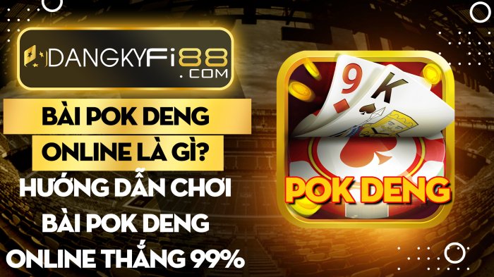 Bài Pok deng online là gì? Hướng dẫn chơi bài Pok deng online thắng 99%