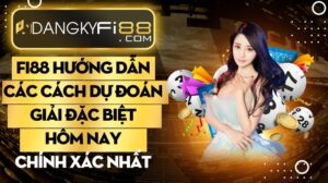 Fi88 hướng dẫn các cách dự đoán giải đặc biệt hôm nay chính xác nhất