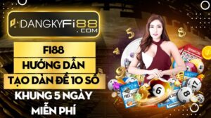 Fi88 hướng dẫn tạo dàn đề 10 số khung 5 ngày miễn phí