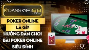 Poker online là gì? Hướng dẫn chơi bài poker online siêu đỉnh