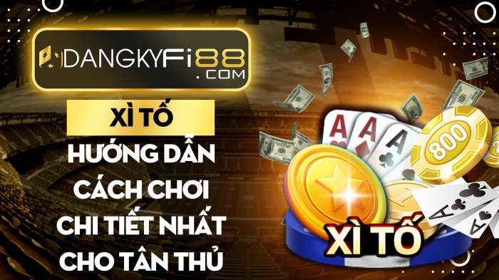 Xì tố – Hướng dẫn cách chơi chi tiết nhất cho người mới