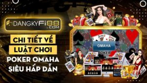 Luật chơi Poker Omaha cùng các quy tắc cơ bản trong game