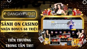 Vào sảnh ON Casino Fi88 nhận BoNus 68.000.000 VNĐ